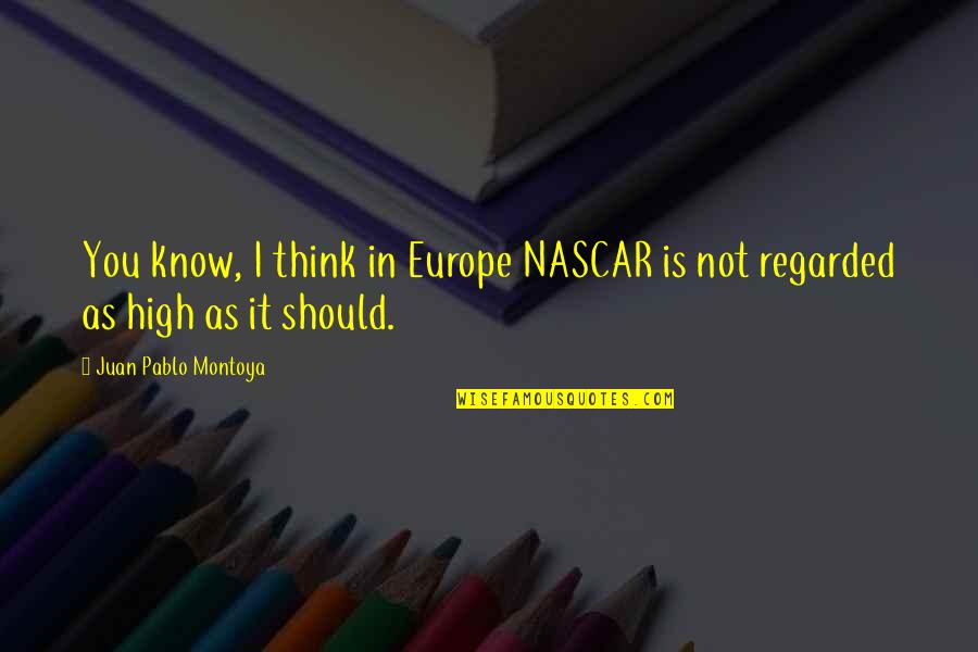 Nascar's Quotes By Juan Pablo Montoya: You know, I think in Europe NASCAR is