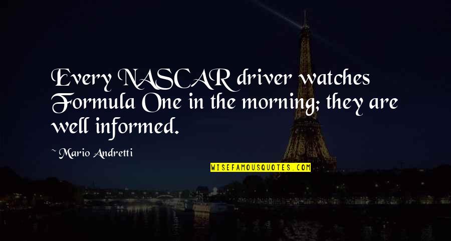Nascar's Quotes By Mario Andretti: Every NASCAR driver watches Formula One in the
