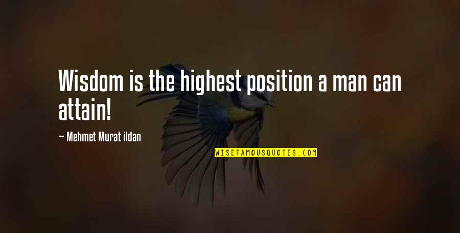 Nascence Vs Nascency Quotes By Mehmet Murat Ildan: Wisdom is the highest position a man can
