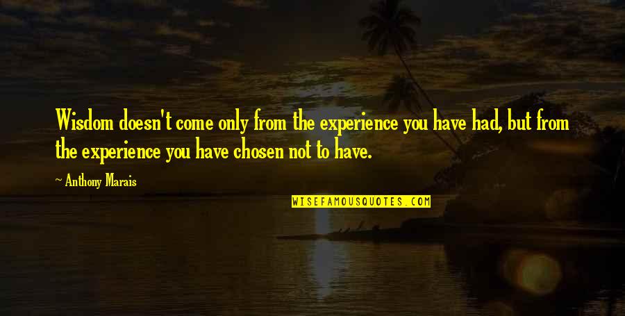 Nascent Illusion Quotes By Anthony Marais: Wisdom doesn't come only from the experience you