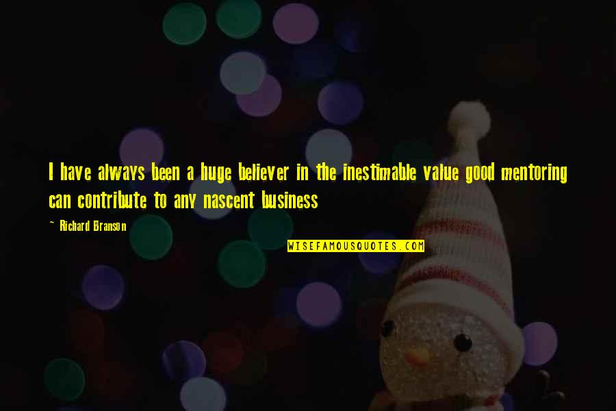 Nascent Quotes By Richard Branson: I have always been a huge believer in