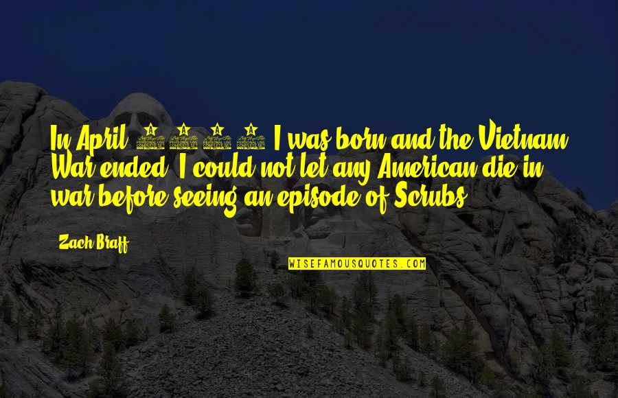 Nascer De Novo Quotes By Zach Braff: In April 1975 I was born and the Nascer De Novo Quotes By Zach Braff: In April 1975 I was born and the
