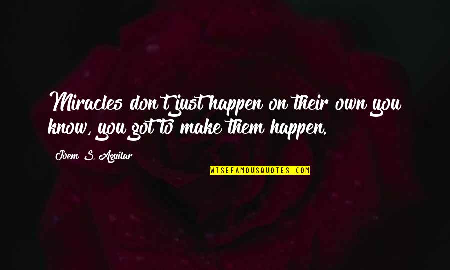 Nascer Do Sol Quotes By Joem S. Aguilar: Miracles don't just happen on their own you
