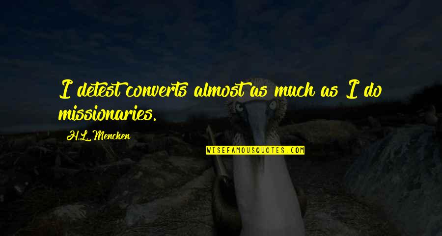 Nascere Vineyard Quotes By H.L. Mencken: I detest converts almost as much as I Nascere Vineyard Quotes By H.L. Mencken: I detest converts almost as much as I