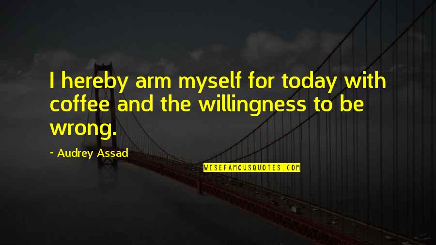 Nascet Quotes By Audrey Assad: I hereby arm myself for today with coffee