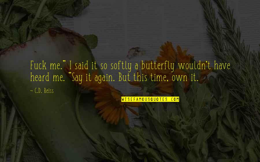 Nascia Gilchrist Quotes By C.D. Reiss: Fuck me." I said it so softly a Nascia Gilchrist Quotes By C.D. Reiss: Fuck me." I said it so softly a