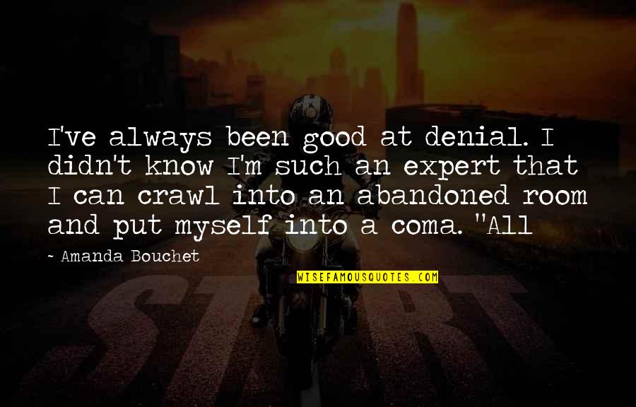 Nascia Goodwin Quotes By Amanda Bouchet: I've always been good at denial. I didn't