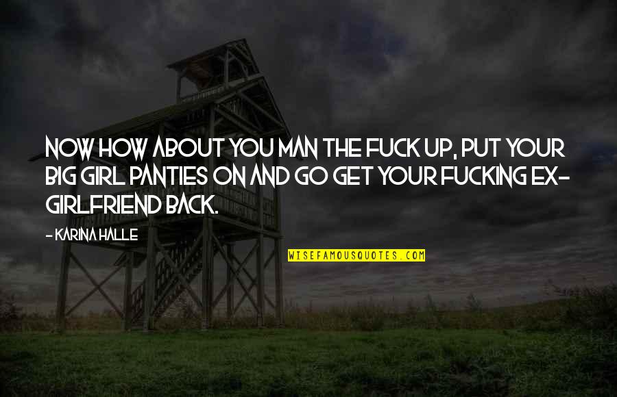 Nascia Goodwin Quotes By Karina Halle: Now how about you man the fuck up, Nascia Goodwin Quotes By Karina Halle: Now how about you man the fuck up,