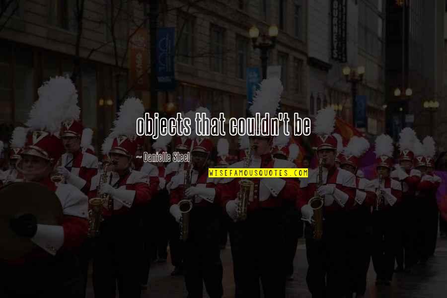 Nascimento Online Quotes By Danielle Steel: objects that couldn't be Nascimento Online Quotes By Danielle Steel: objects that couldn't be