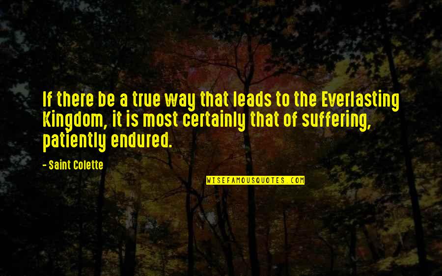 Nascimento Online Quotes By Saint Colette: If there be a true way that leads