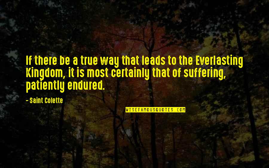 Nascimento Online Quotes By Saint Colette: If there be a true way that leads Nascimento Online Quotes By Saint Colette: If there be a true way that leads