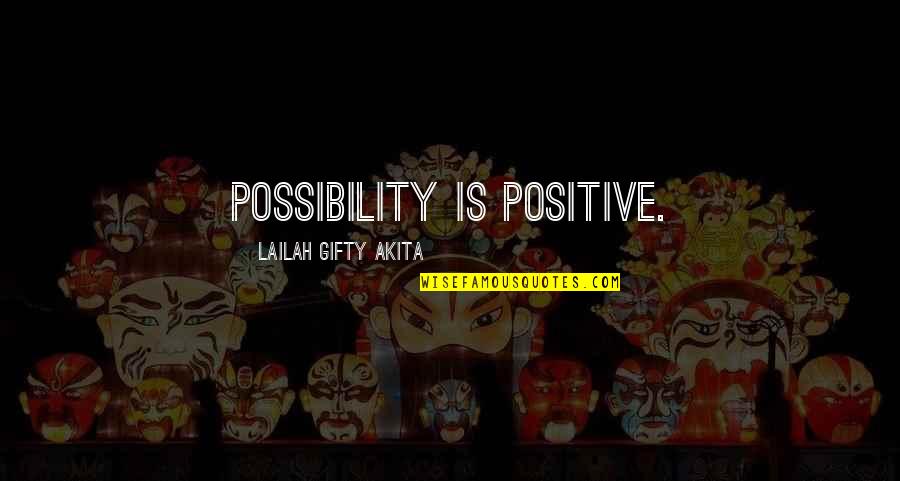 Nascondere Quotes By Lailah Gifty Akita: Possibility is positive.