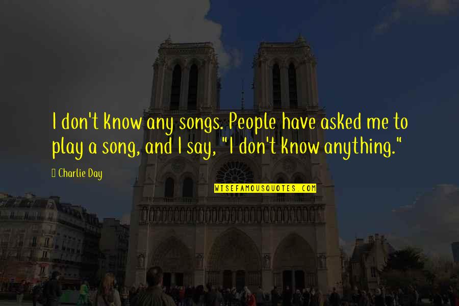 Nascosto In Inglese Quotes By Charlie Day: I don't know any songs. People have asked