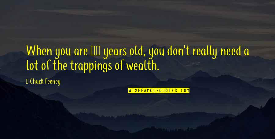 Nascut Assassin Quotes By Chuck Feeney: When you are 81 years old, you don't