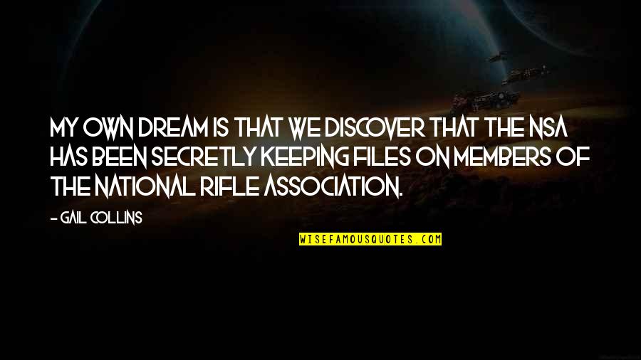 Nascut Assassin Quotes By Gail Collins: My own dream is that we discover that