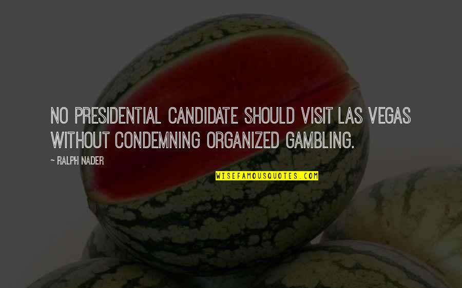 Nascut Assassin Quotes By Ralph Nader: No presidential candidate should visit Las Vegas without
