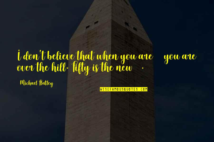 Nasdaq Stub Quotes By Michael Flatley: I don't believe that when you are 25