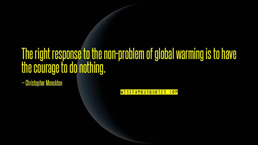 Naseeb Apna Apna Quotes By Christopher Monckton: The right response to the non-problem of global