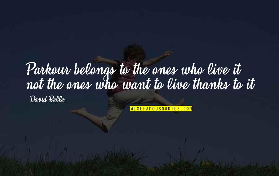 Naseeb Full Quotes By David Belle: Parkour belongs to the ones who live it,