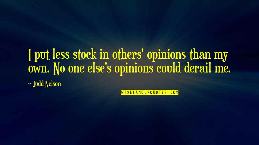 Naseehat Quotes By Judd Nelson: I put less stock in others' opinions than Naseehat Quotes By Judd Nelson: I put less stock in others' opinions than