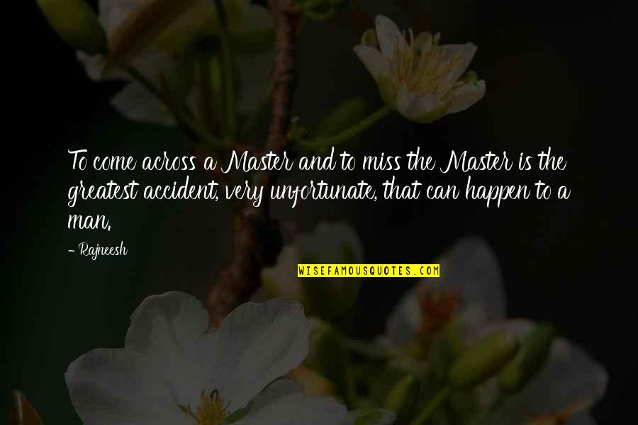 Naseem Gaskin Quotes By Rajneesh: To come across a Master and to miss