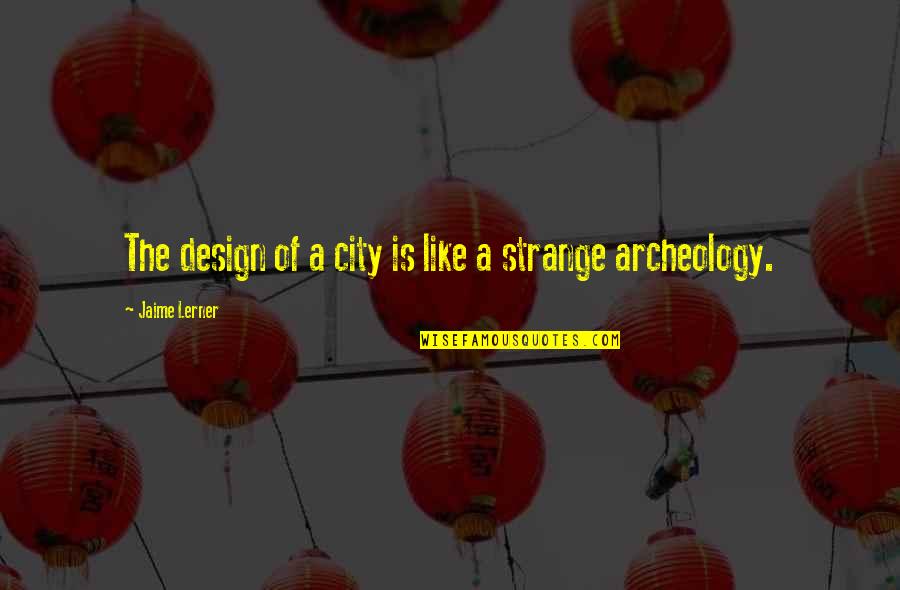Nasehat Perkawinan Quotes By Jaime Lerner: The design of a city is like a
