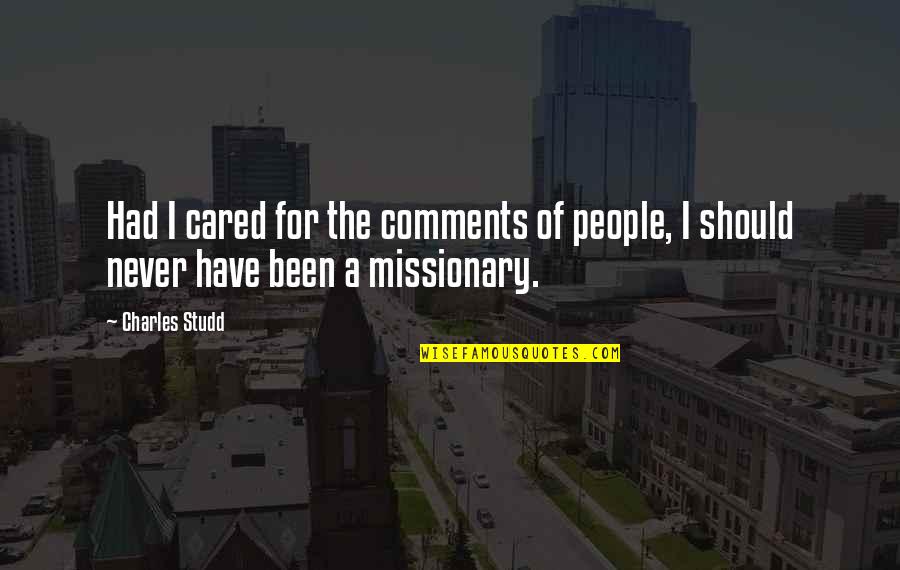 Naselli Occhiali Quotes By Charles Studd: Had I cared for the comments of people,