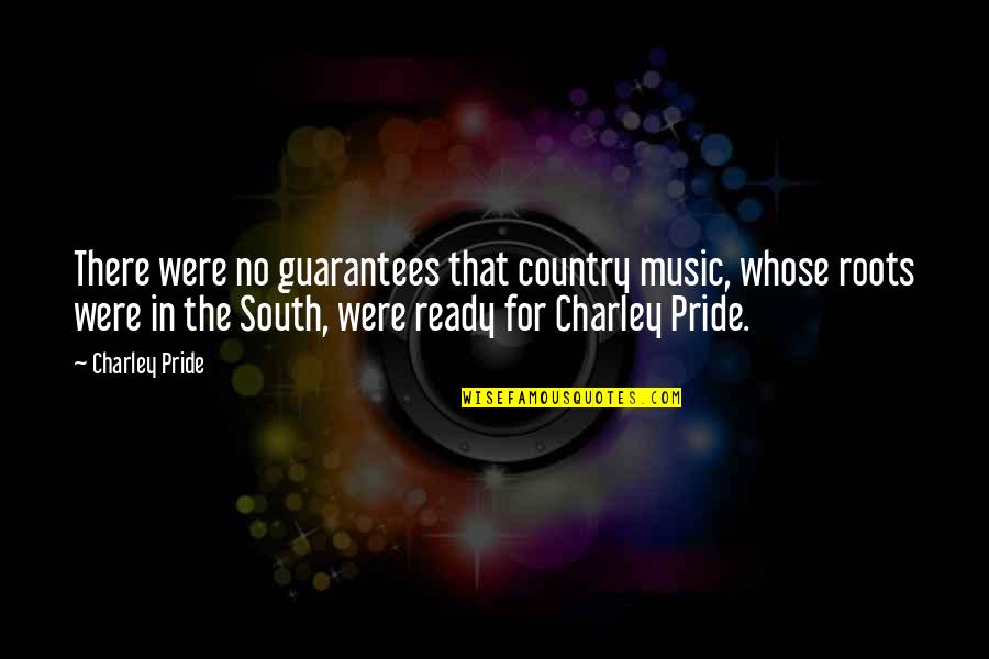 Naser Propane Quotes By Charley Pride: There were no guarantees that country music, whose Naser Propane Quotes By Charley Pride: There were no guarantees that country music, whose