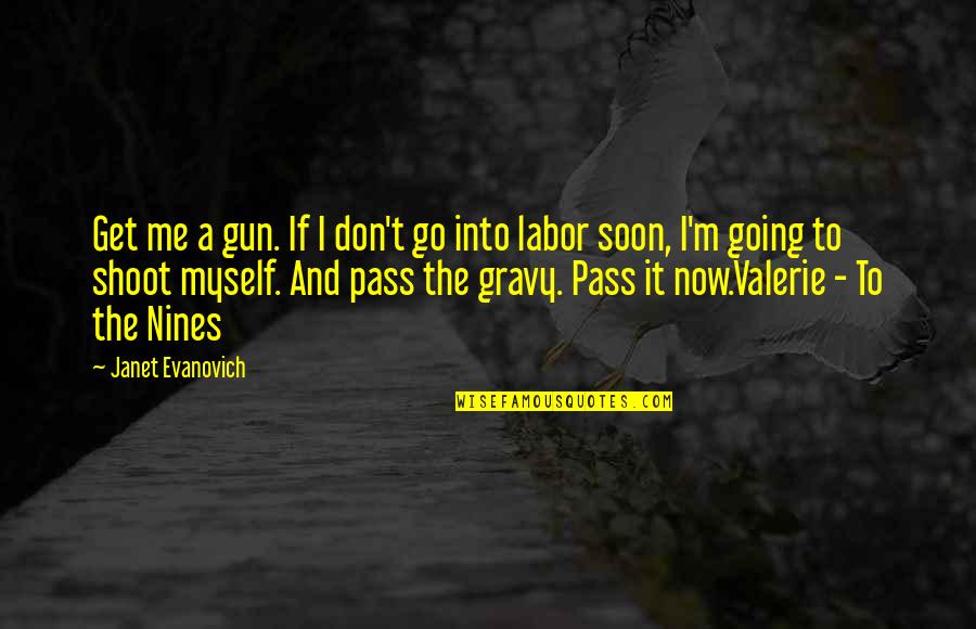 Naser Propane Quotes By Janet Evanovich: Get me a gun. If I don't go Naser Propane Quotes By Janet Evanovich: Get me a gun. If I don't go
