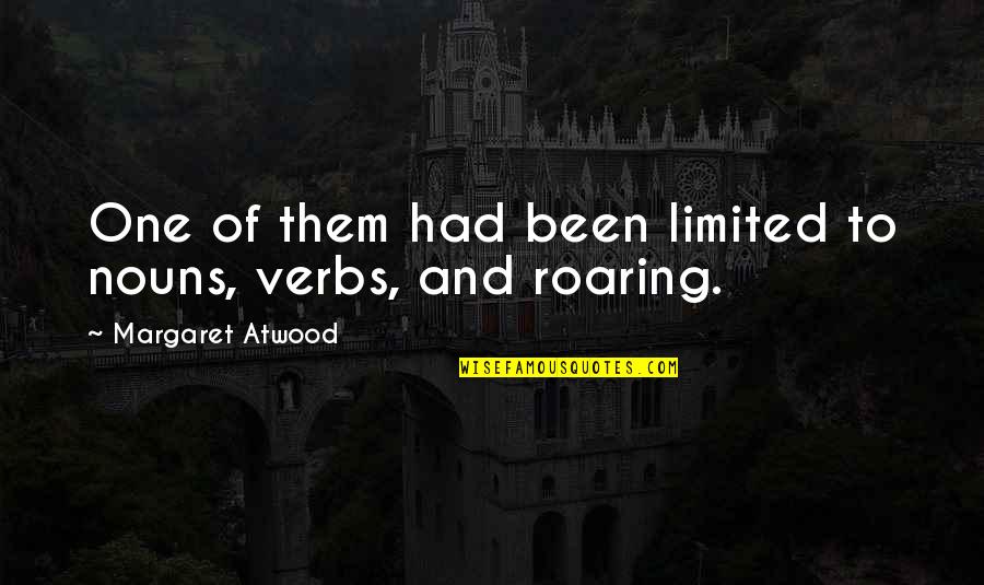 Nasgor Mafia Quotes By Margaret Atwood: One of them had been limited to nouns, Nasgor Mafia Quotes By Margaret Atwood: One of them had been limited to nouns,