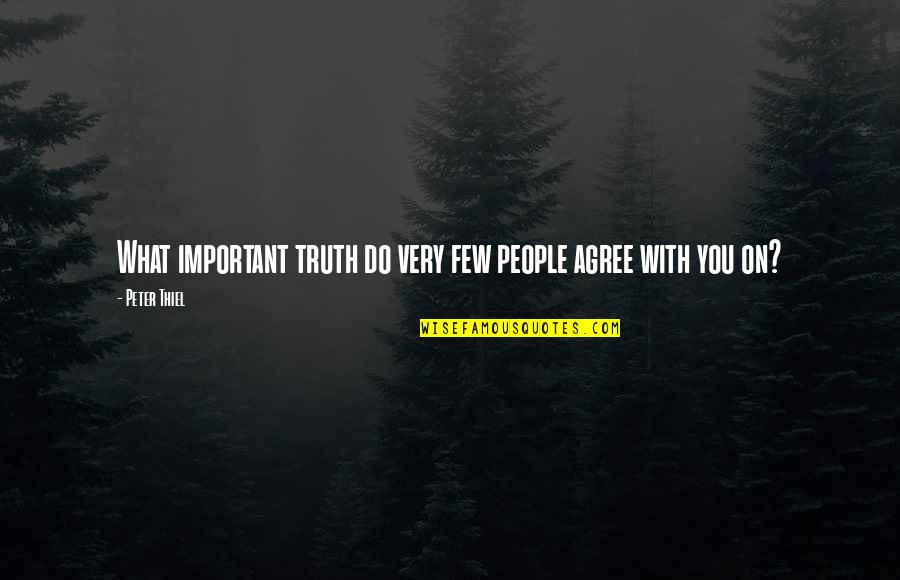 Nasgor Tiarbah Quotes By Peter Thiel: What important truth do very few people agree
