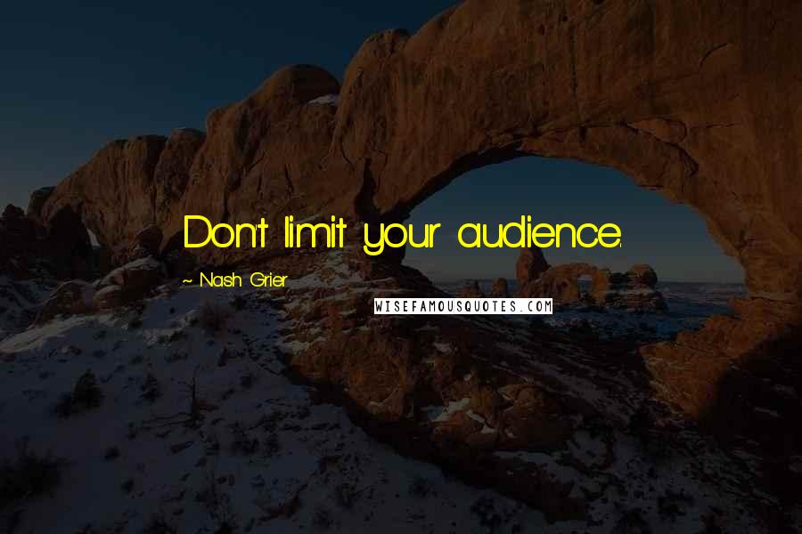 Nash Grier quotes: Don't limit your audience.