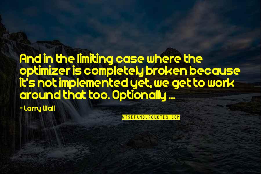 Nash Grier Quotes By Larry Wall: And in the limiting case where the optimizer Nash Grier Quotes By Larry Wall: And in the limiting case where the optimizer