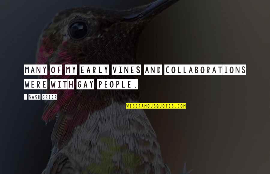 Nash Grier Quotes By Nash Grier: Many of my early Vines and collaborations were