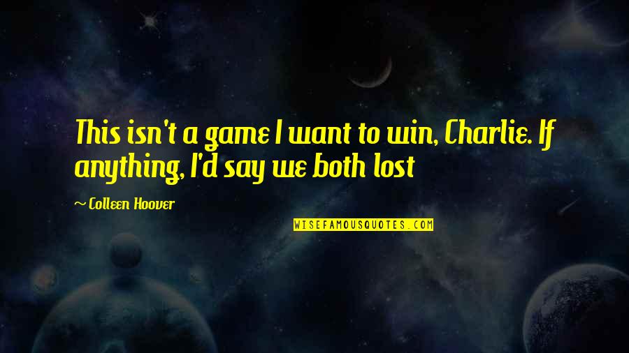 Nash Quotes By Colleen Hoover: This isn't a game I want to win,