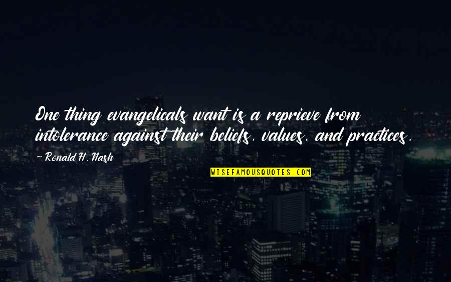 Nash Quotes By Ronald H. Nash: One thing evangelicals want is a reprieve from