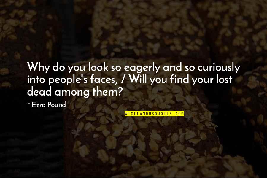 Nashaat Endraws Quotes By Ezra Pound: Why do you look so eagerly and so Nashaat Endraws Quotes By Ezra Pound: Why do you look so eagerly and so