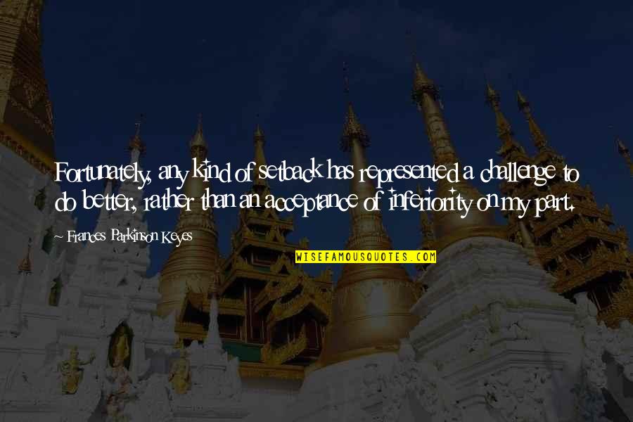 Nashaat Eskander Quotes By Frances Parkinson Keyes: Fortunately, any kind of setback has represented a Nashaat Eskander Quotes By Frances Parkinson Keyes: Fortunately, any kind of setback has represented a