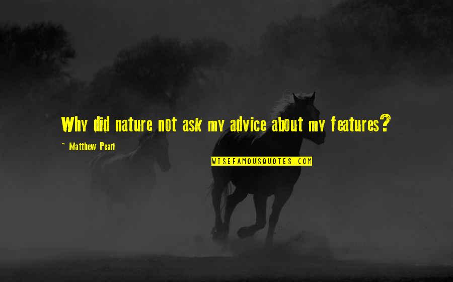 Nashaat Eskander Quotes By Matthew Pearl: Why did nature not ask my advice about Nashaat Eskander Quotes By Matthew Pearl: Why did nature not ask my advice about