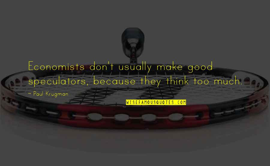 Nashad Shah Quotes By Paul Krugman: Economists don't usually make good speculators, because they
