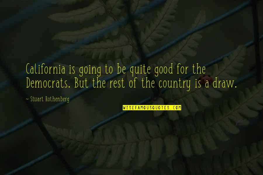 Nashan Photographers Quotes By Stuart Rothenberg: California is going to be quite good for Nashan Photographers Quotes By Stuart Rothenberg: California is going to be quite good for