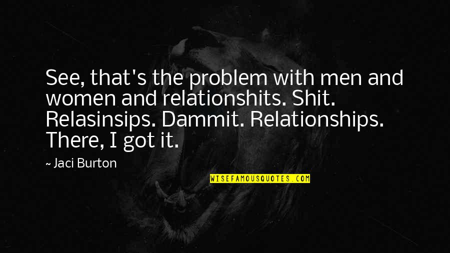 Nasharee Quotes By Jaci Burton: See, that's the problem with men and women