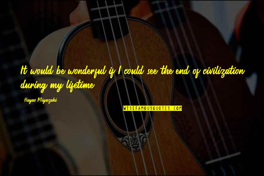 Nashashibi Quotes By Hayao Miyazaki: It would be wonderful if I could see