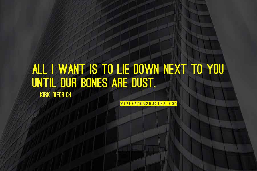Nashashibi Quotes By Kirk Diedrich: All I want is to lie down next Nashashibi Quotes By Kirk Diedrich: All I want is to lie down next