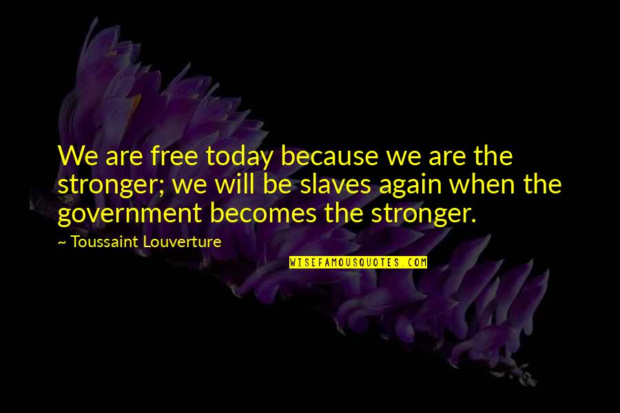 Nashawn Ox Quotes By Toussaint Louverture: We are free today because we are the