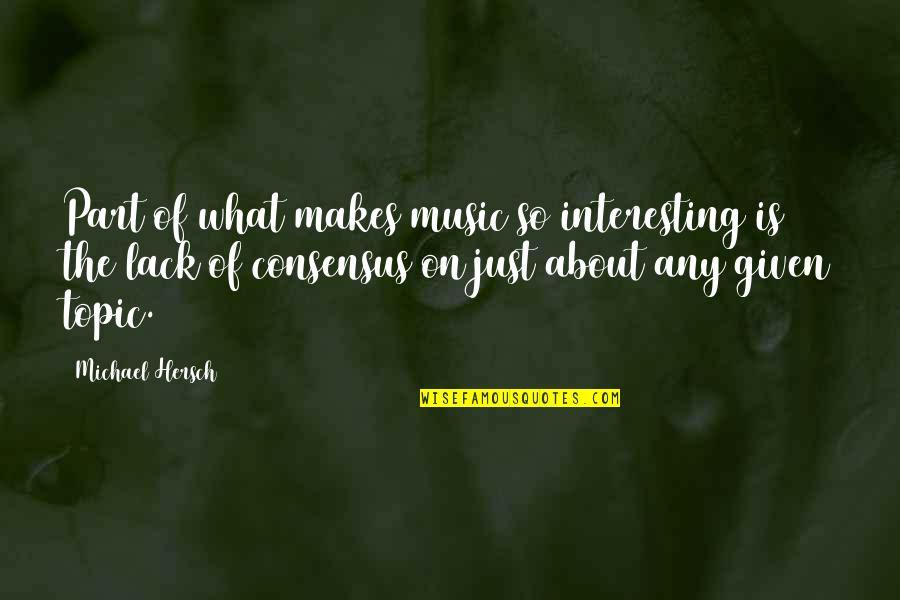 Nashe Quotes By Michael Hersch: Part of what makes music so interesting is
