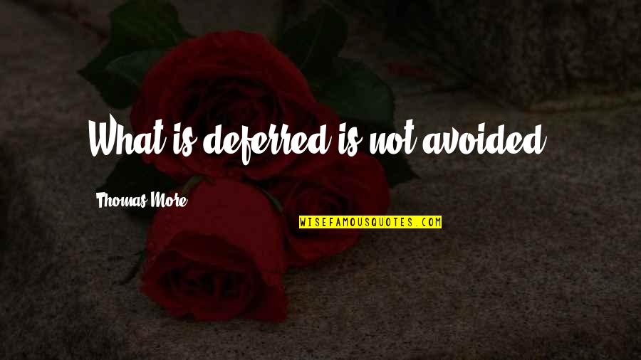 Nashe Quotes By Thomas More: What is deferred is not avoided.