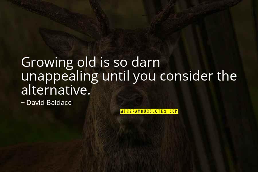 Nasheed Quotes By David Baldacci: Growing old is so darn unappealing until you