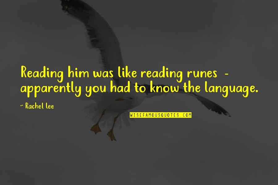 Nasheed Quotes By Rachel Lee: Reading him was like reading runes - apparently