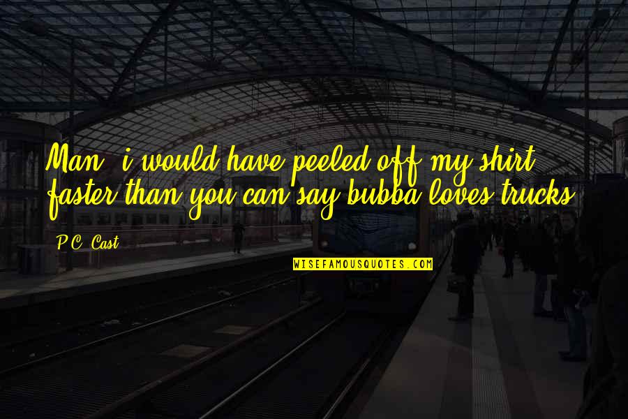 Nashta Pranayam Quotes By P.C. Cast: Man, i would have peeled off my shirt